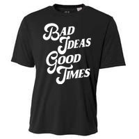 Bad Ideas Good Times Funny Cooling Performance Crew T-Shirt