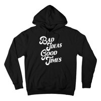 Bad Ideas Good Times Funny Hoodie