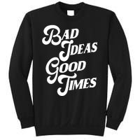 Bad Ideas Good Times Funny Sweatshirt