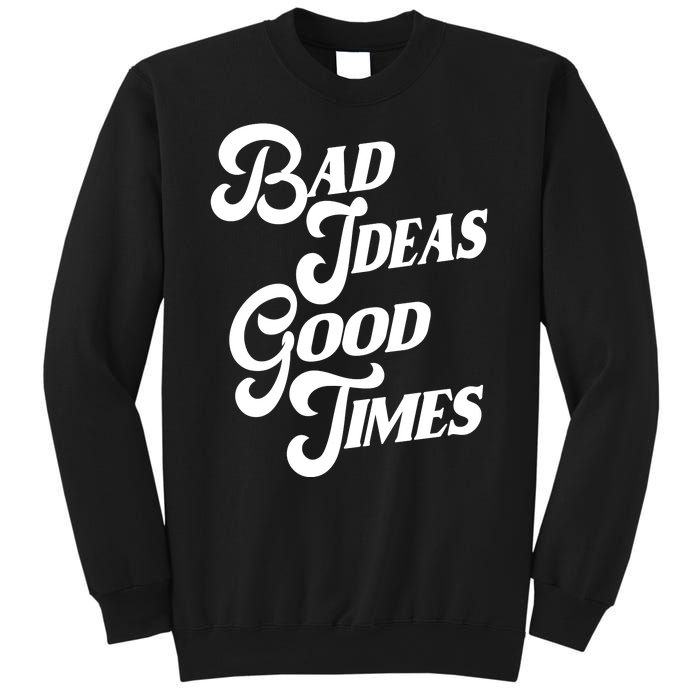 Bad Ideas Good Times Funny Sweatshirt