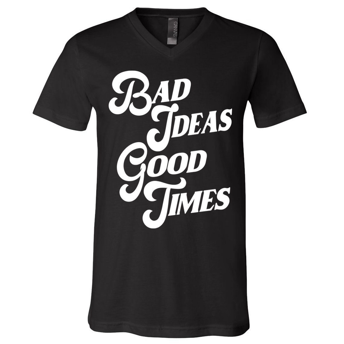 Bad Ideas Good Times Funny V-Neck T-Shirt