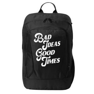 Bad Ideas Good Times Funny City Backpack