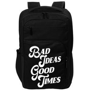 Bad Ideas Good Times Funny Impact Tech Backpack