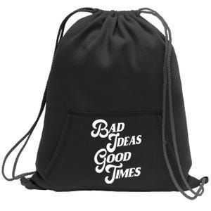 Bad Ideas Good Times Funny Sweatshirt Cinch Pack Bag