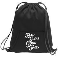 Bad Ideas Good Times Funny Sweatshirt Cinch Pack Bag