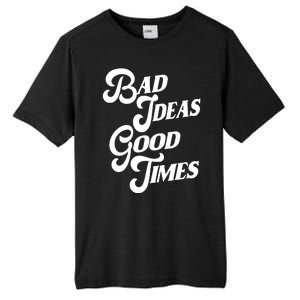 Bad Ideas Good Times Funny Tall Fusion ChromaSoft Performance T-Shirt