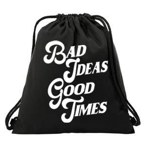 Bad Ideas Good Times Funny Drawstring Bag