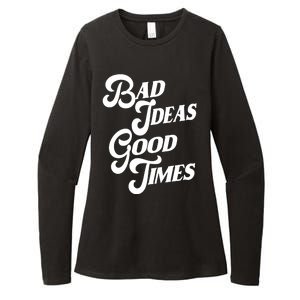 Bad Ideas Good Times Funny Womens CVC Long Sleeve Shirt