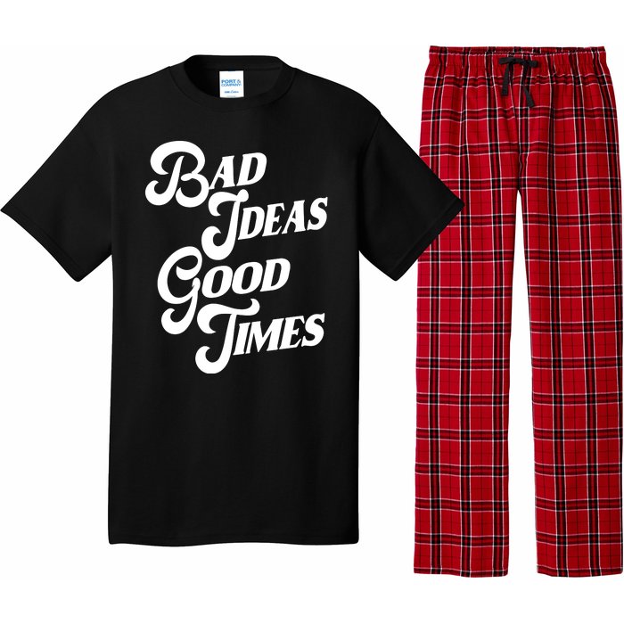 Bad Ideas Good Times Funny Pajama Set