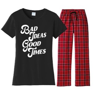 Bad Ideas Good Times Funny Women's Flannel Pajama Set