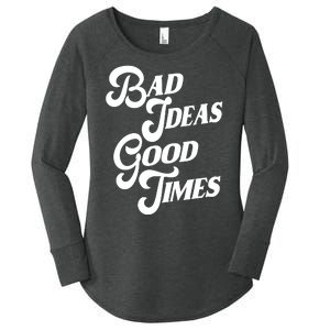 Bad Ideas Good Times Funny Women's Perfect Tri Tunic Long Sleeve Shirt