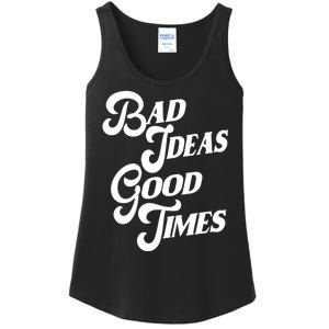 Bad Ideas Good Times Funny Ladies Essential Tank