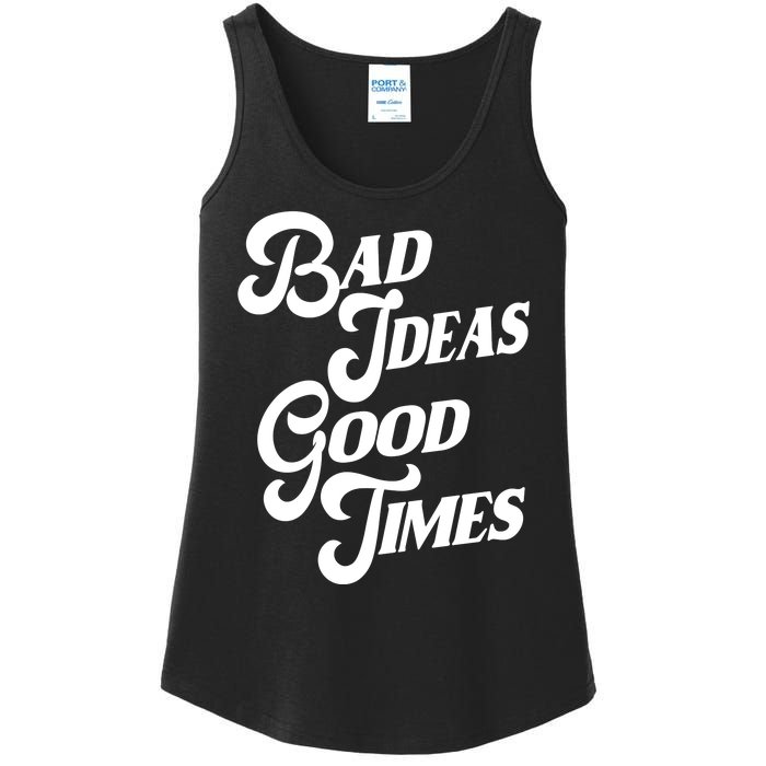 Bad Ideas Good Times Funny Ladies Essential Tank