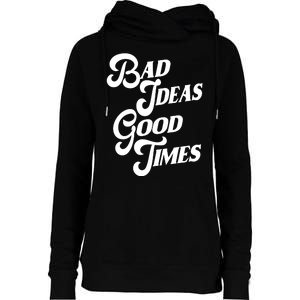 Bad Ideas Good Times Funny Womens Funnel Neck Pullover Hood