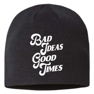 Bad Ideas Good Times Funny Sustainable Beanie