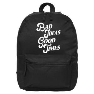 Bad Ideas Good Times Funny 16 in Basic Backpack