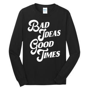 Bad Ideas Good Times Funny Tall Long Sleeve T-Shirt