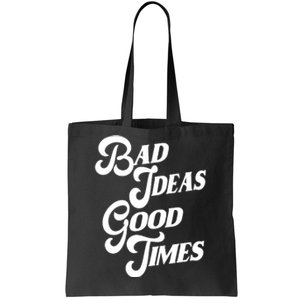 Bad Ideas Good Times Funny Tote Bag