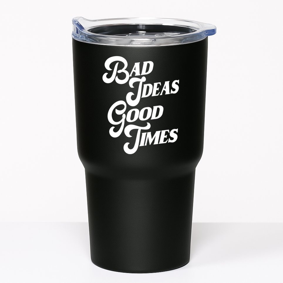 Bad Ideas Good Times Funny Tumbler