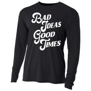 Bad Ideas Good Times Funny Cooling Performance Long Sleeve Crew