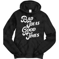 Bad Ideas Good Times Funny Tie Dye Hoodie