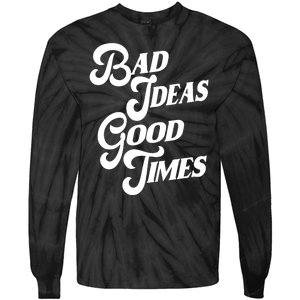 Bad Ideas Good Times Funny Tie-Dye Long Sleeve Shirt