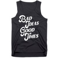 Bad Ideas Good Times Funny Tank Top