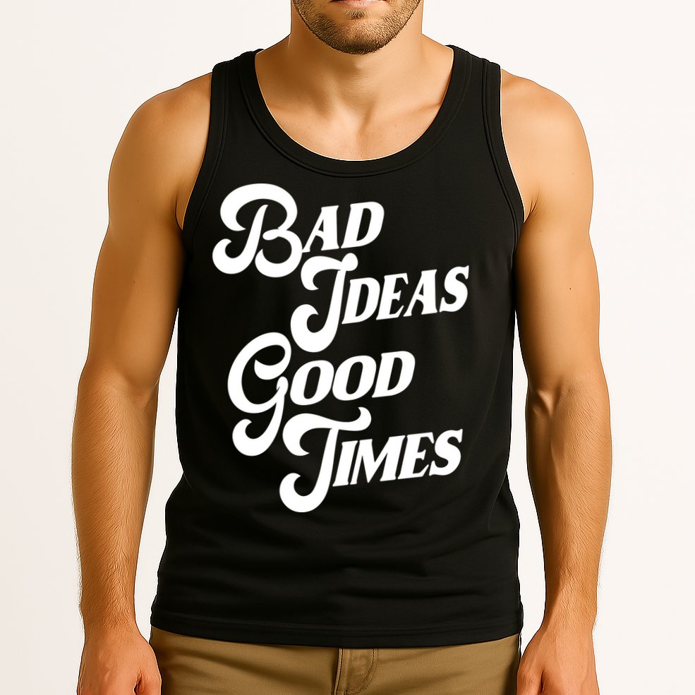 Bad Ideas Good Times Funny Tank Top
