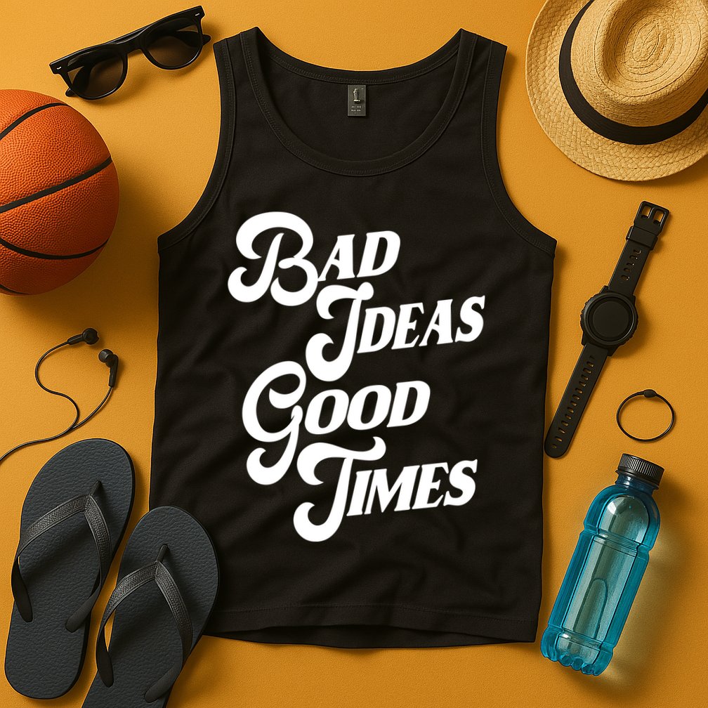 Bad Ideas Good Times Funny Tank Top