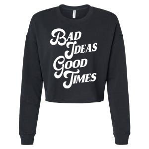 Bad Ideas Good Times Funny Cropped Pullover Crew