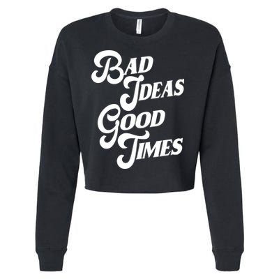 Bad Ideas Good Times Funny Cropped Pullover Crew