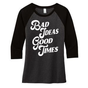 Bad Ideas Good Times Funny Women's Tri-Blend 3/4-Sleeve Raglan Shirt