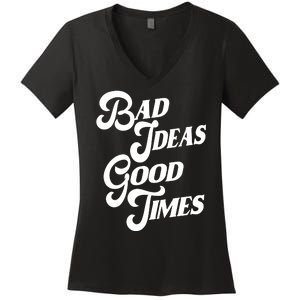 Bad Ideas Good Times Funny Women's V-Neck T-Shirt