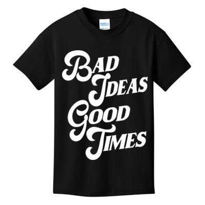 Bad Ideas Good Times Funny Kids T-Shirt