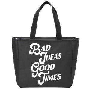 Bad Ideas Good Times Funny Zip Tote Bag