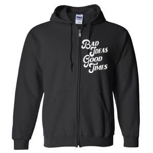 Bad Ideas Good Times Funny Full Zip Hoodie