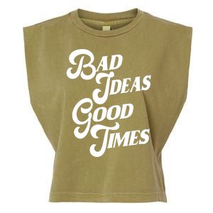 Bad Ideas Good Times Funny Garment-Dyed Women's Muscle Tee