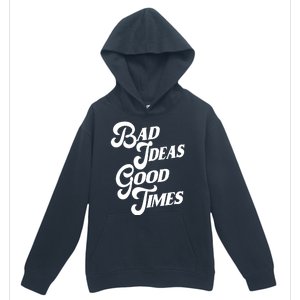 Bad Ideas Good Times Funny Urban Pullover Hoodie