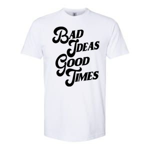 Bad Ideas Good Times Funny Softstyle CVC T-Shirt