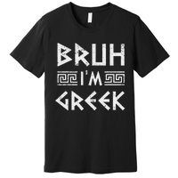 Bruh IM Greek Funny Ancient Greek Festival Greek Premium T-Shirt