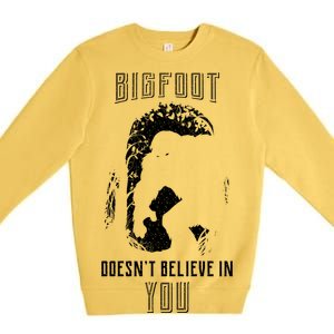 Bigfoot Doesn't Believe In You Premium Crewneck Sweatshirt