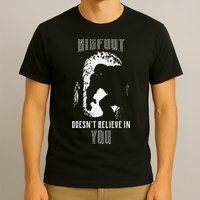 Bigfoot Doesn't Believe In You T-Shirt