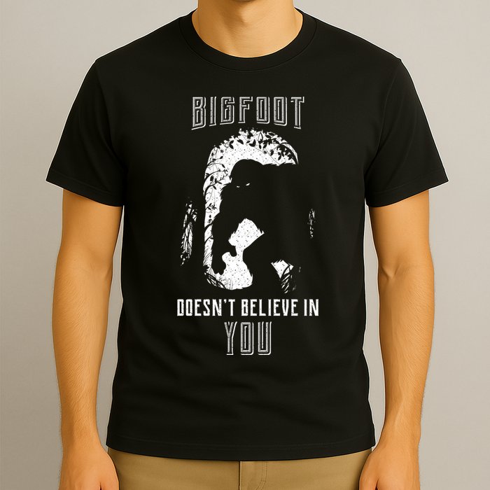 Bigfoot Doesn't Believe In You T-Shirt