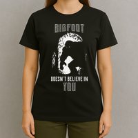 Bigfoot Doesn't Believe In You T-Shirt