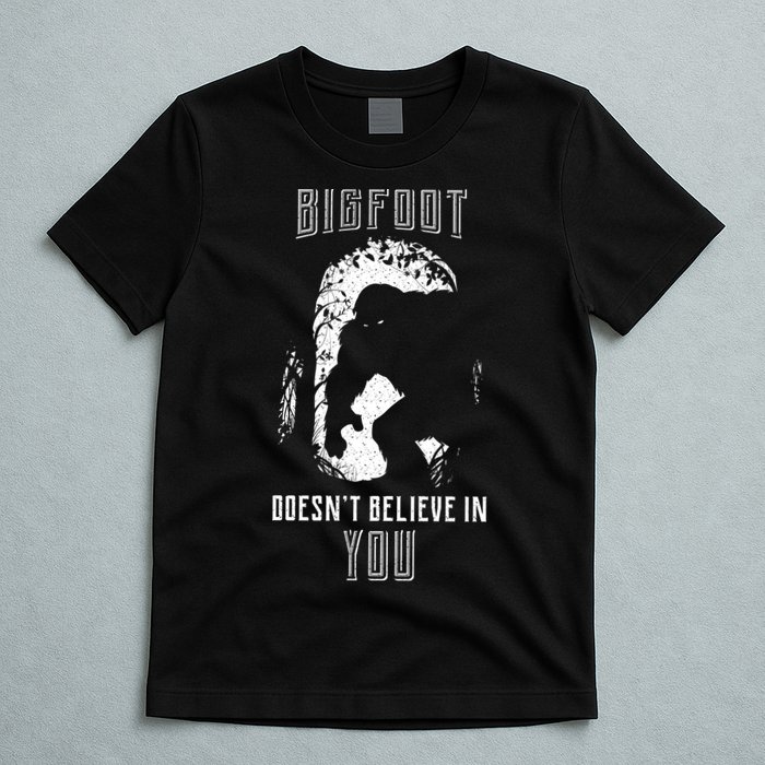 Bigfoot Doesn't Believe In You T-Shirt