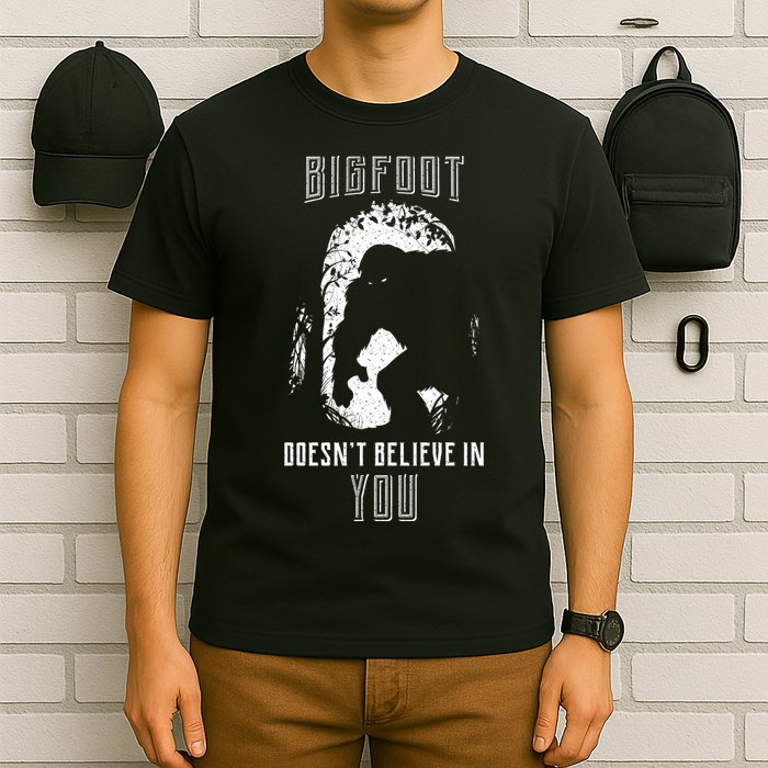 Bigfoot Doesn't Believe In You T-Shirt