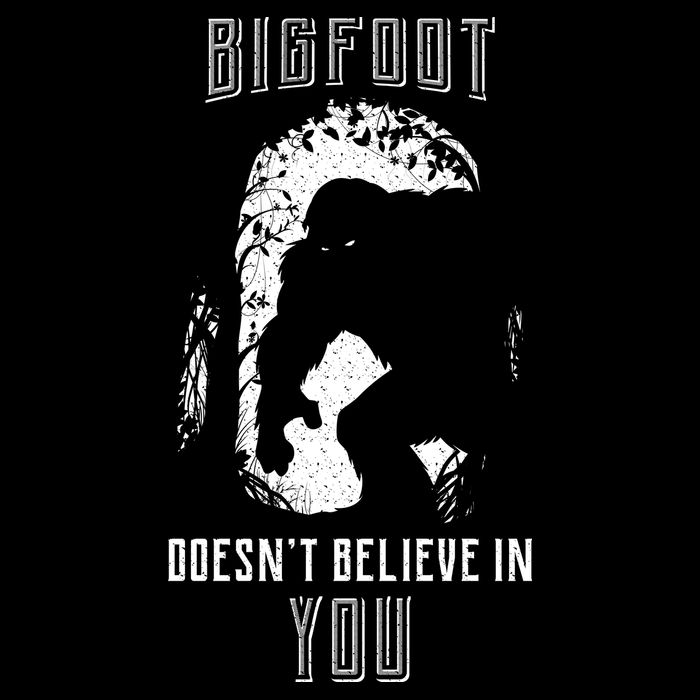 Bigfoot Doesn't Believe In You Sustainable Bucket Hat