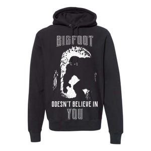 Bigfoot Doesn't Believe In You Premium Hoodie