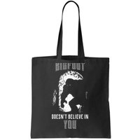 Bigfoot Doesn't Believe In You Tote Bag