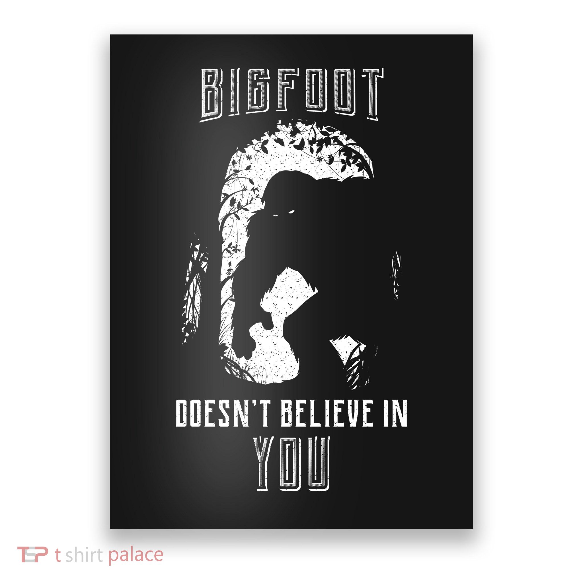 Bigfoot Doesn't Believe In You Poster